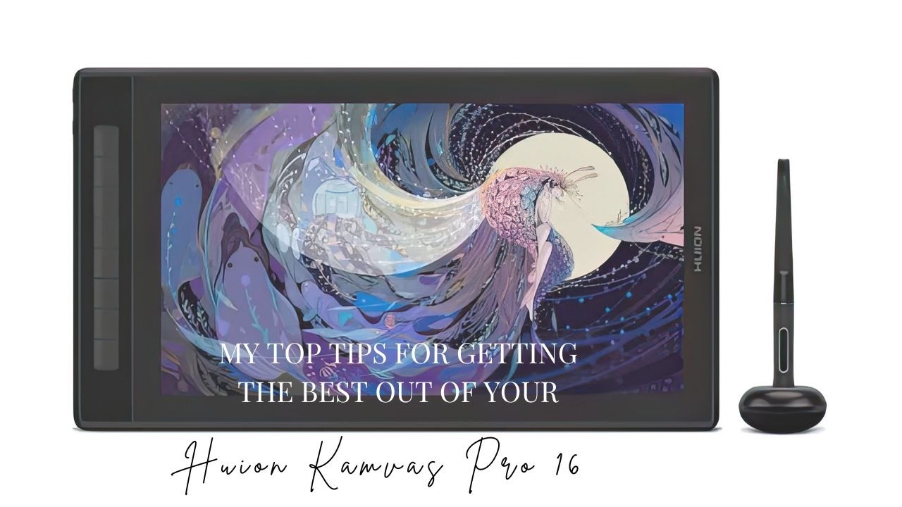 My top tips for using your Huion Kamvas Pro 16 pen display