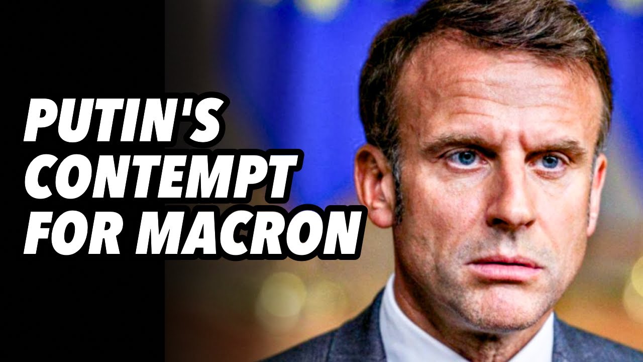 Putin’s contempt for Macron