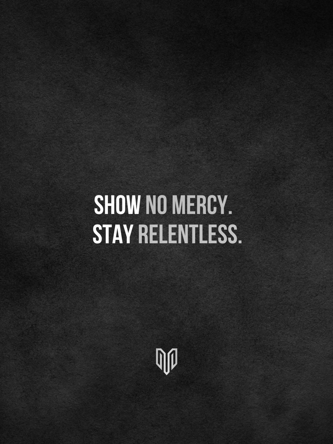 No mercy.