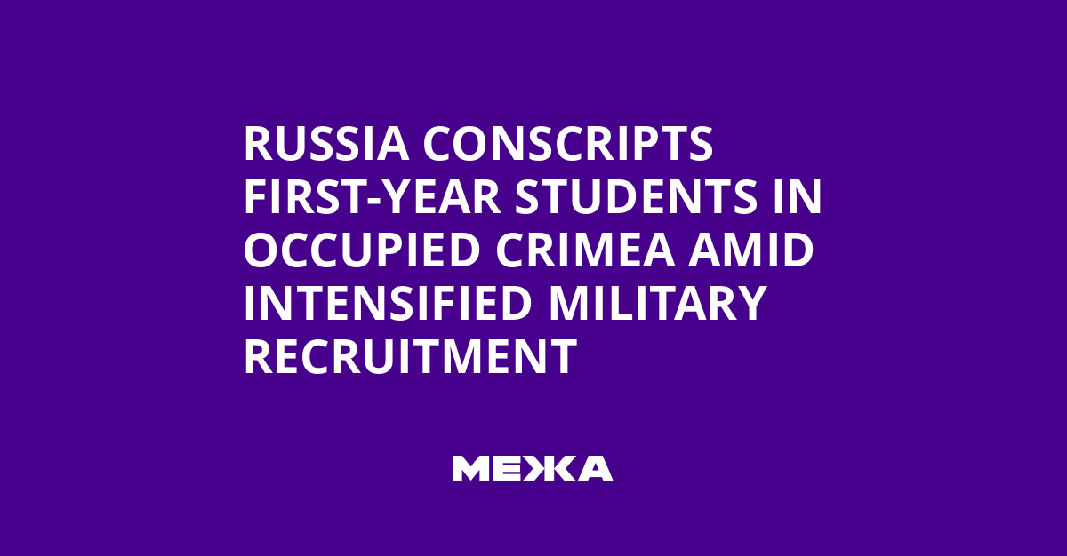 Russia Conscripts First-Year Students in Occupied Crimea Amid Intensified Military Recruitment | Ukraine news