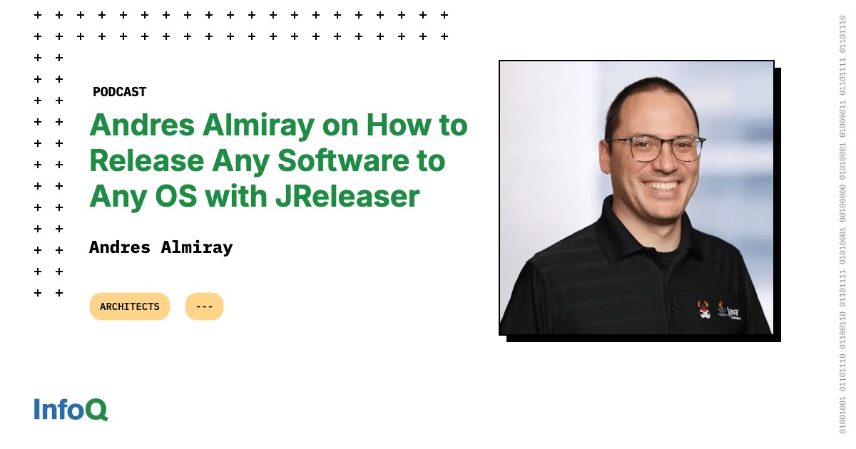 Podcast: Andres Almiray on How to Release Any Software to Any OS with JReleaser
