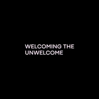 Welcome The Unwelcome